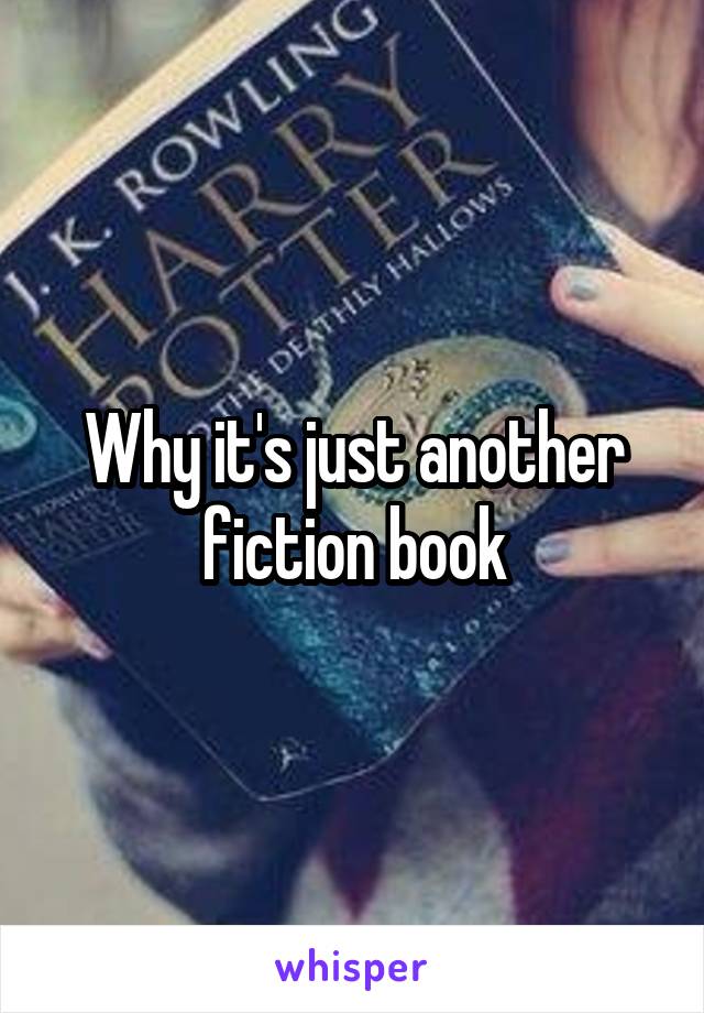 Why it's just another fiction book