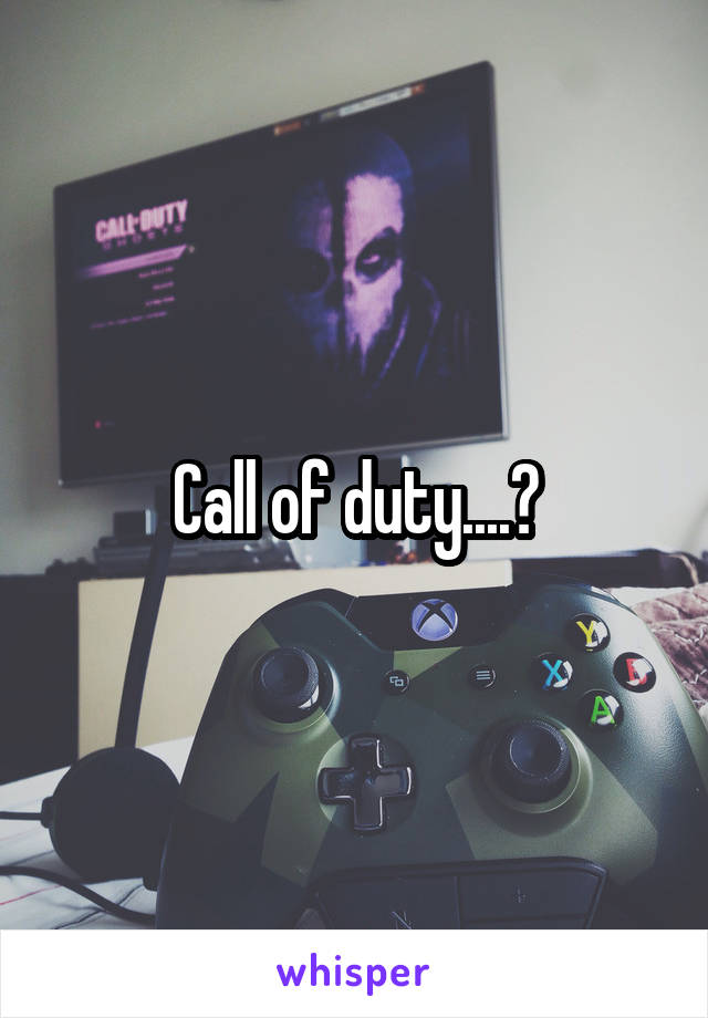 Call of duty....?