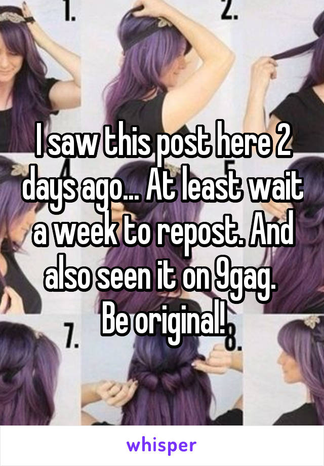 I saw this post here 2 days ago... At least wait a week to repost. And also seen it on 9gag. 
Be original!