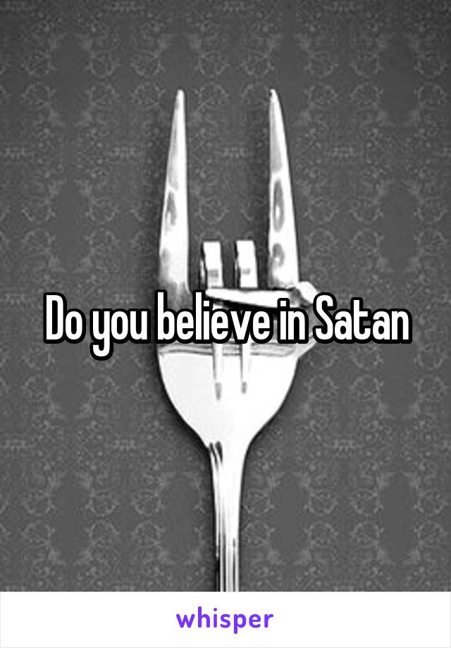 Do you believe in Satan