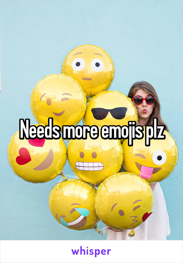 Needs more emojis plz