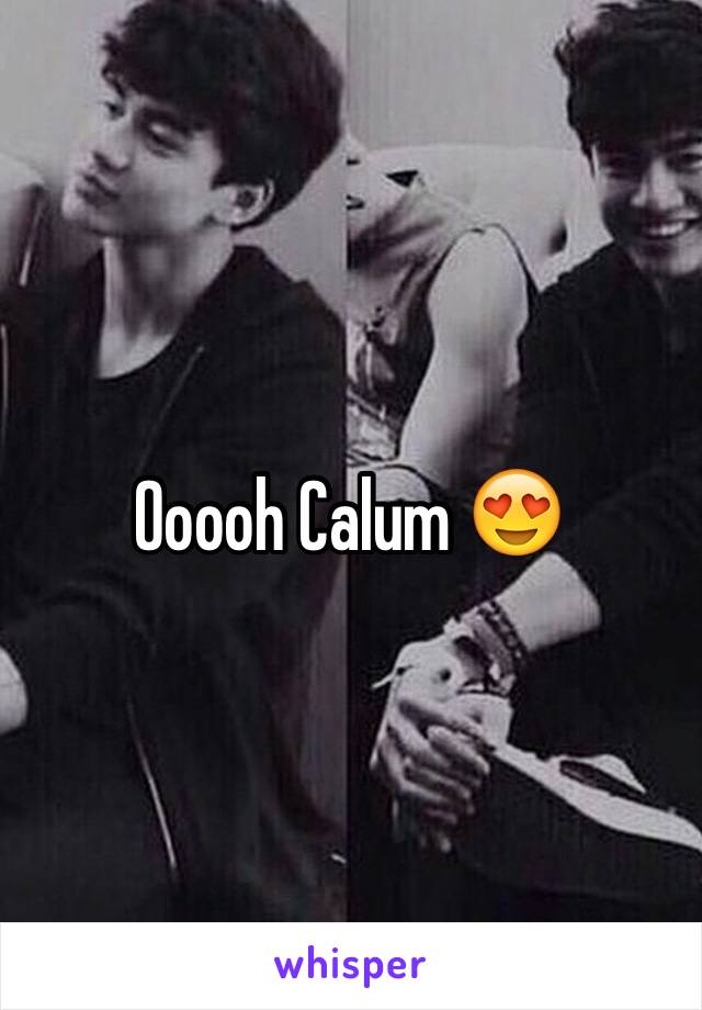 Ooooh Calum 😍