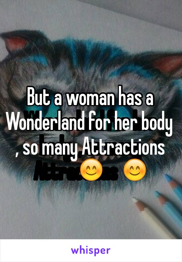 But a woman has a Wonderland for her body  , so many Attractions 😊