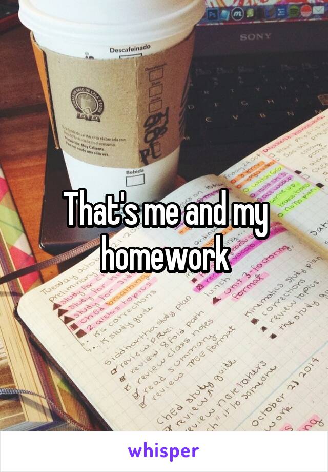 That's me and my homework