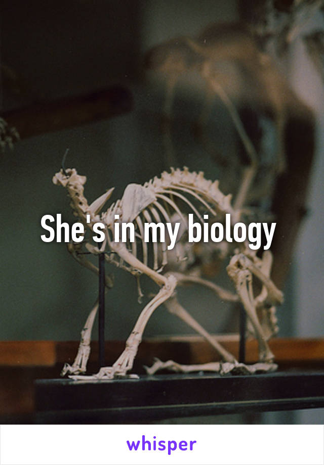 She's in my biology 