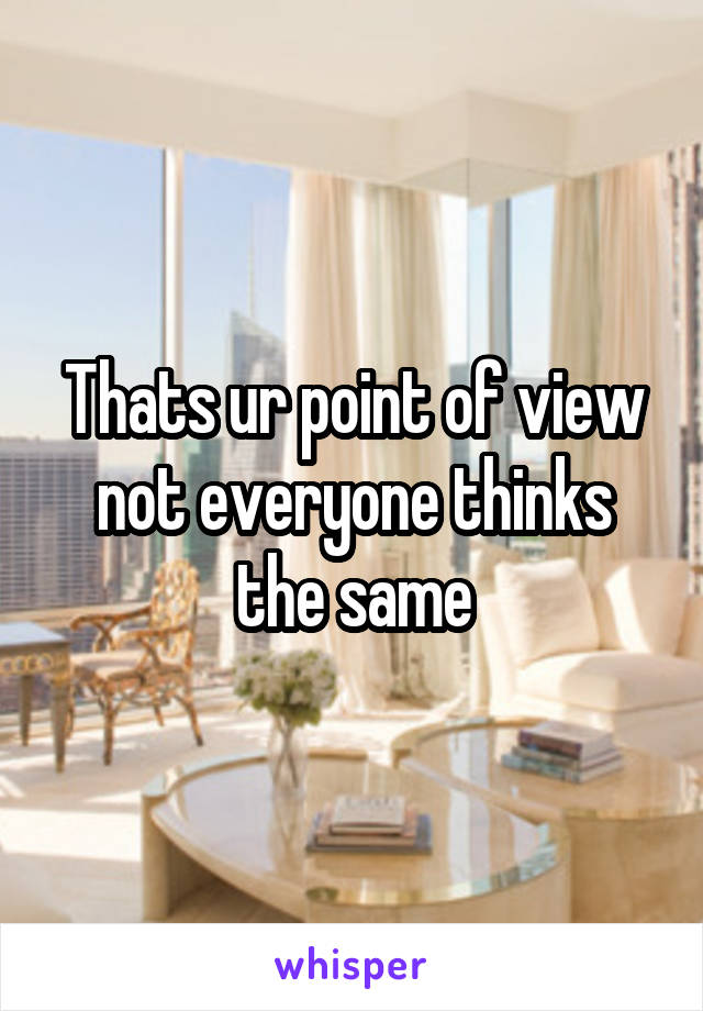 Thats ur point of view not everyone thinks the same