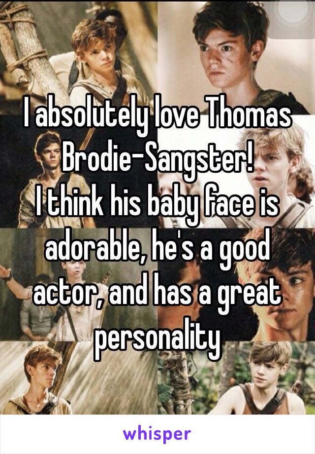 I absolutely love Thomas Brodie-Sangster! 
I think his baby face is adorable, he's a good actor, and has a great personality 