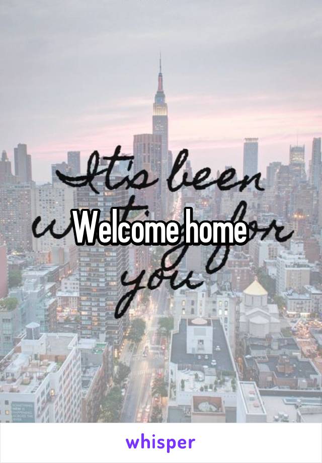 Welcome home 