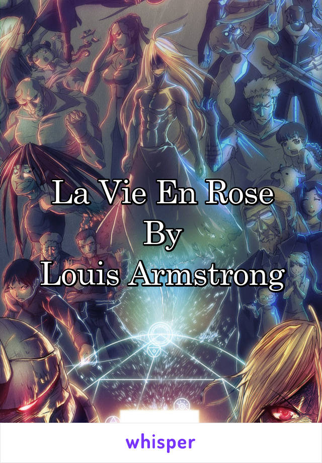 La Vie En Rose
By
Louis Armstrong