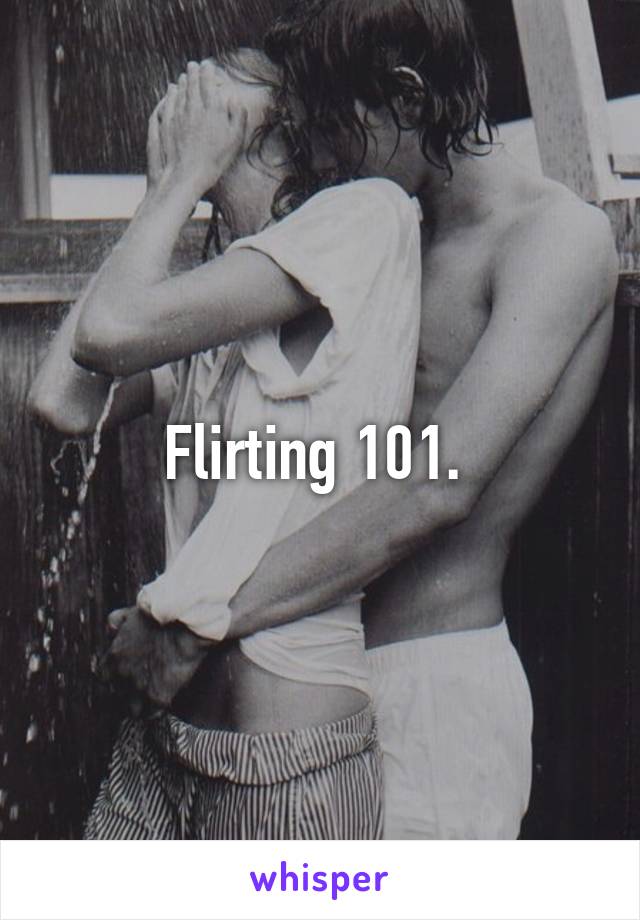 Flirting 101. 