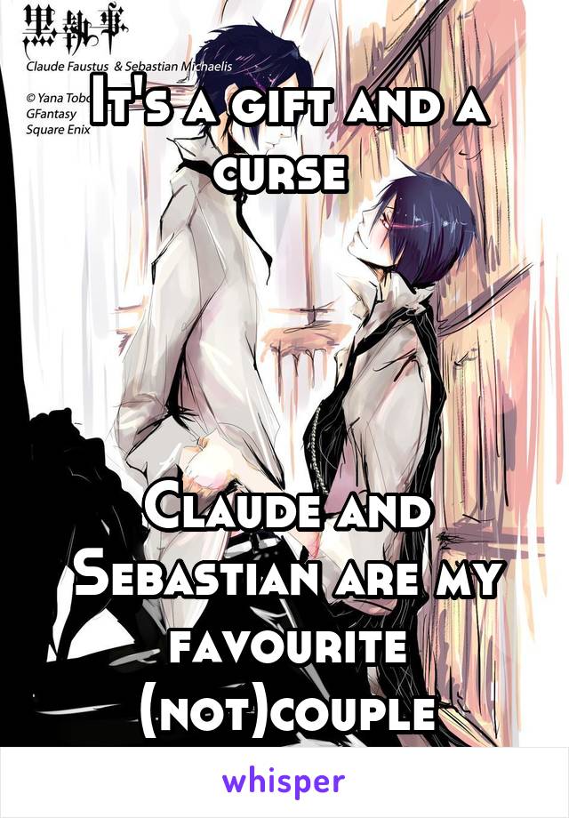 It's a gift and a curse 




Claude and Sebastian are my favourite (not)couple