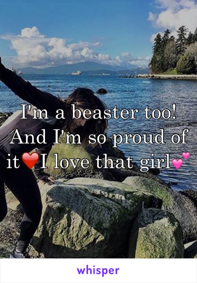 I'm a beaster too! And I'm so proud of it❤️I love that girl💕