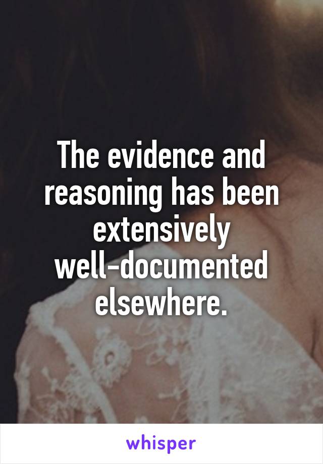 The evidence and reasoning has been extensively well-documented elsewhere.