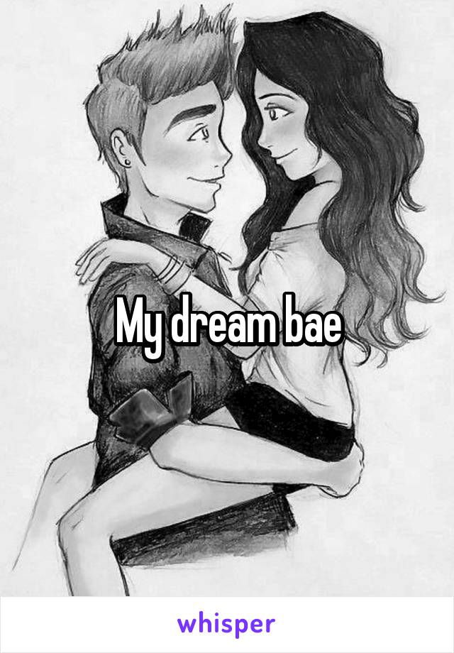 My dream bae