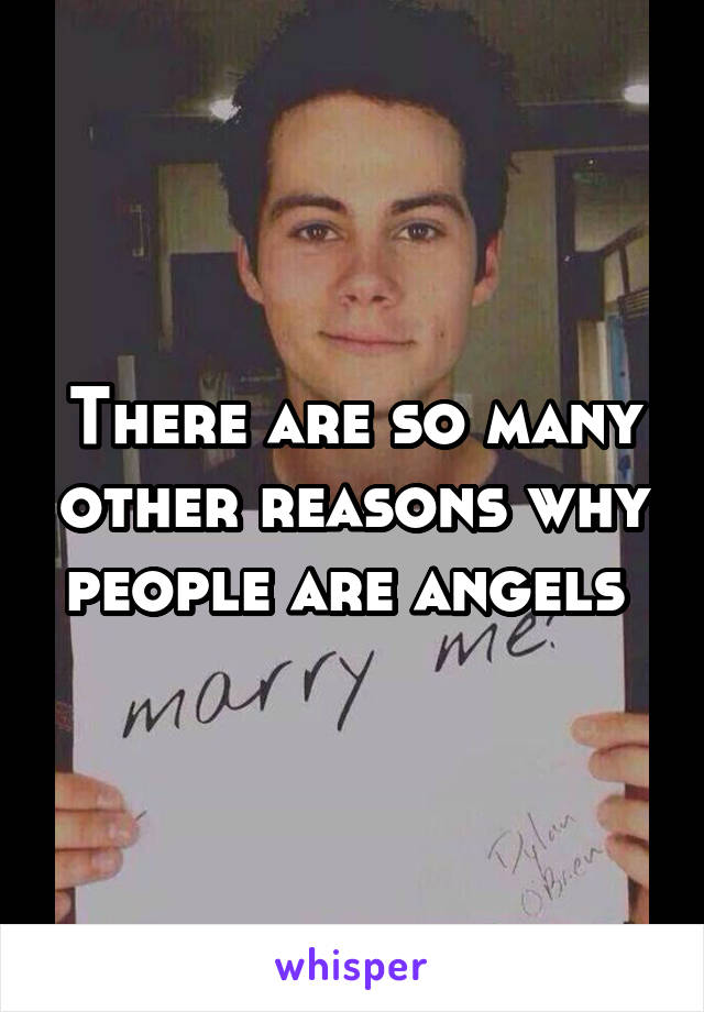 There are so many other reasons why people are angels 