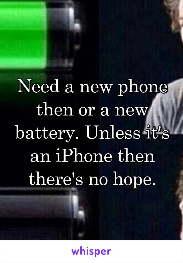 Need a new phone then or a new battery. Unless it's an iPhone then there's no hope.