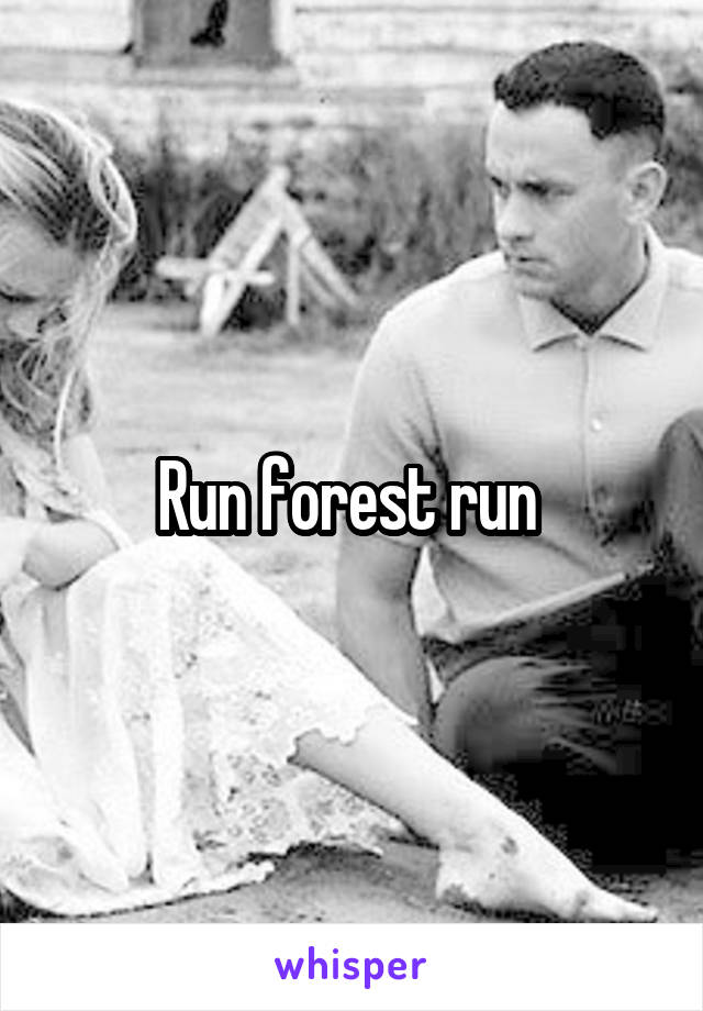 Run forest run 