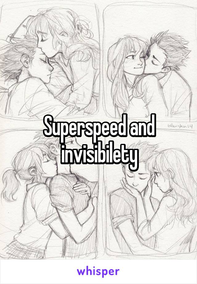 Superspeed and invisibilety