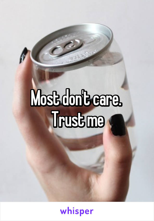 Most don't care. 
Trust me