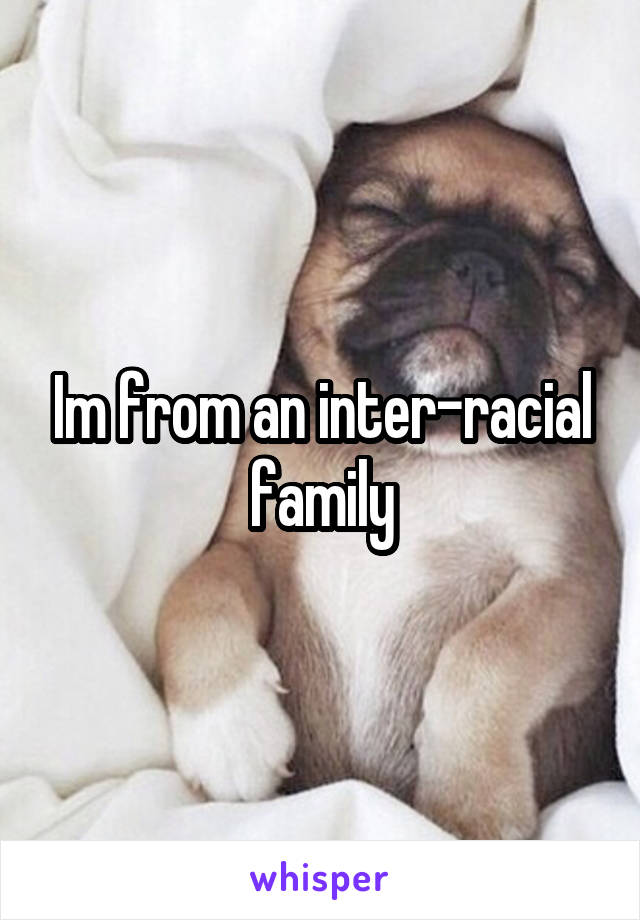 Im from an inter-racial family