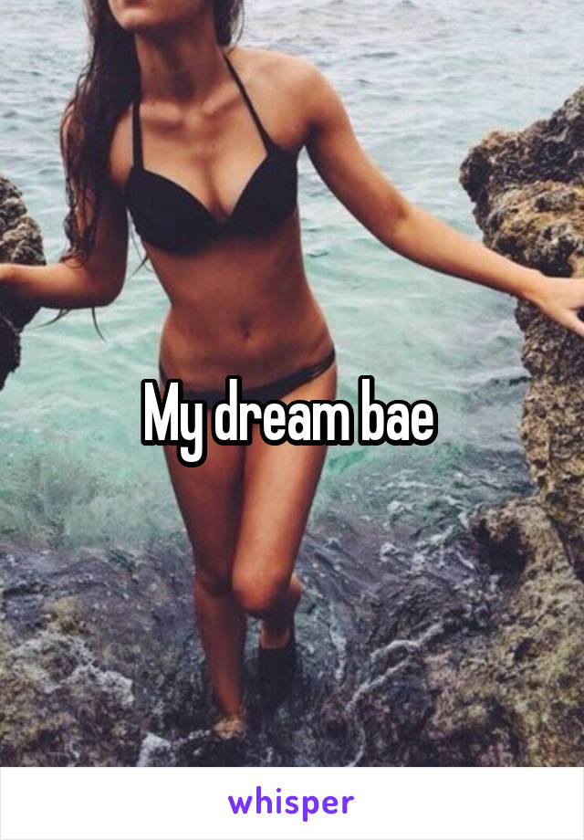 My dream bae 