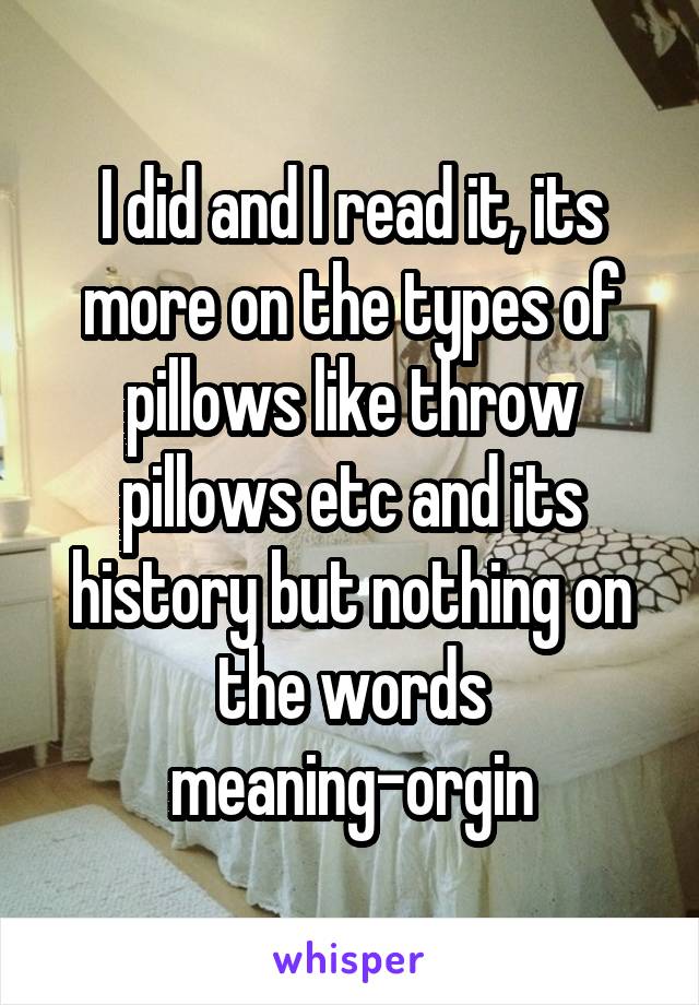 I did and I read it, its more on the types of pillows like throw pillows etc and its history but nothing on the words meaning-orgin