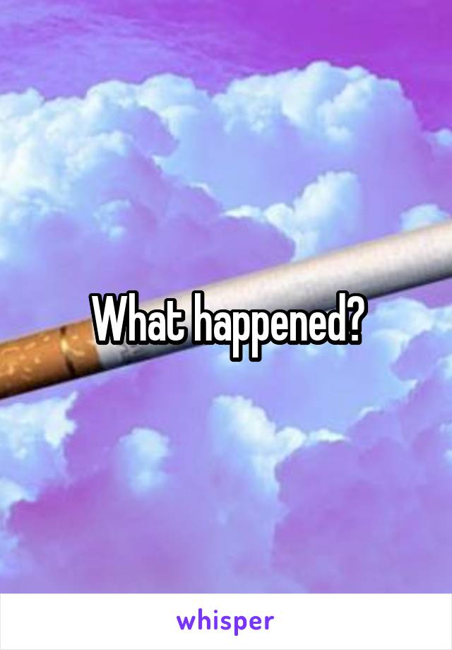 What happened?