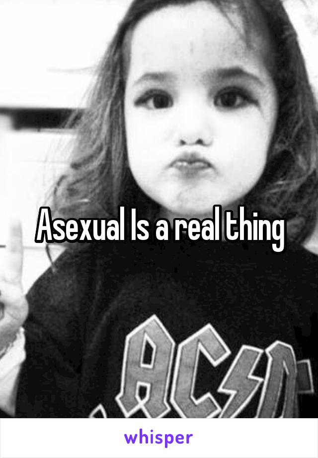 Asexual Is a real thing
