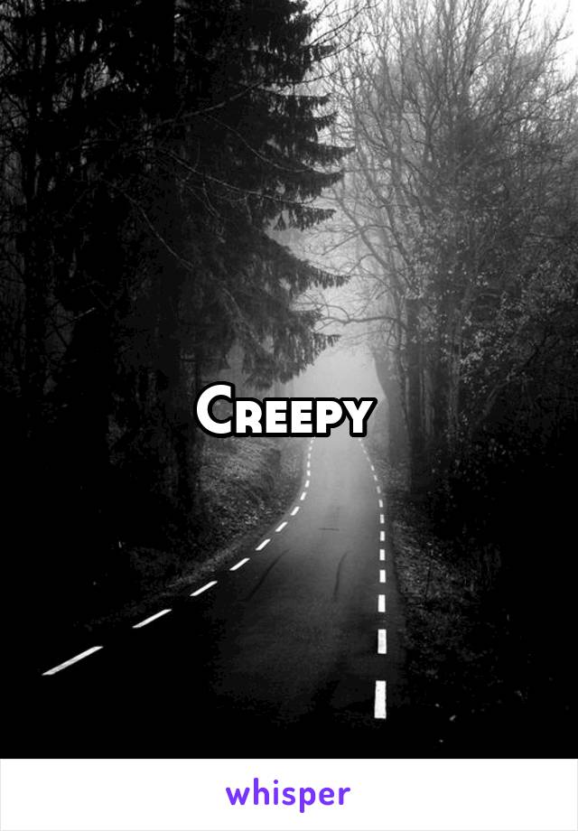 Creepy 