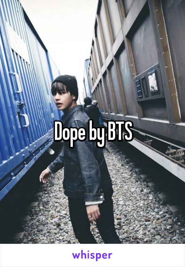 Dope by BTS