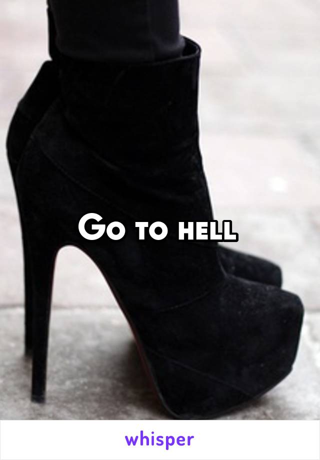 Go to hell 