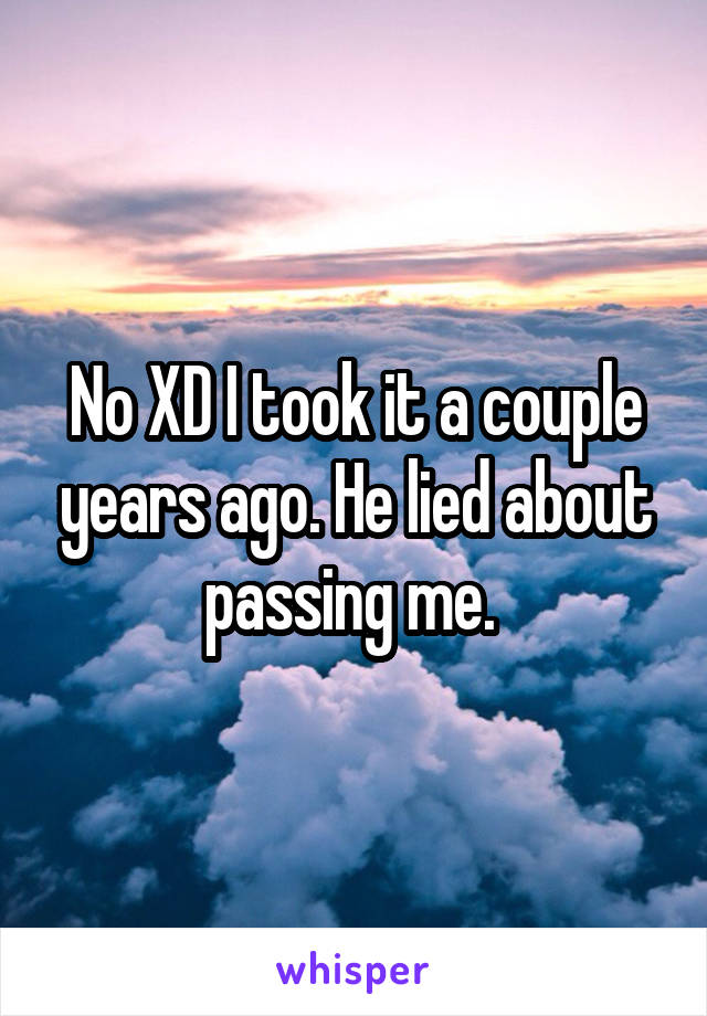 No XD I took it a couple years ago. He lied about passing me. 