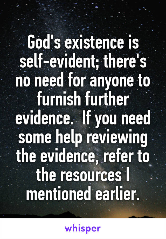 God's existence is self-evident; there's no need for anyone to furnish further evidence.  If you need some help reviewing the evidence, refer to the resources I mentioned earlier.