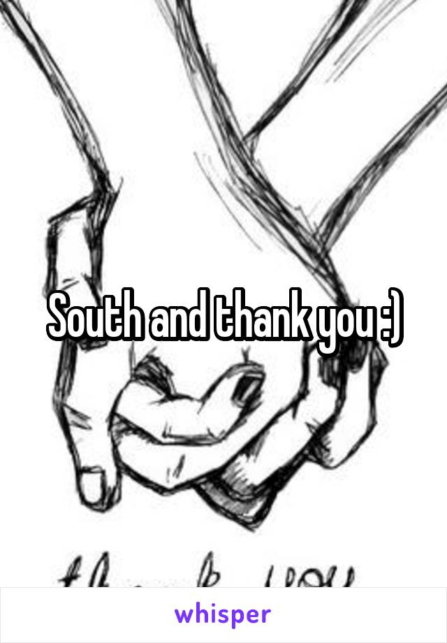 South and thank you :)