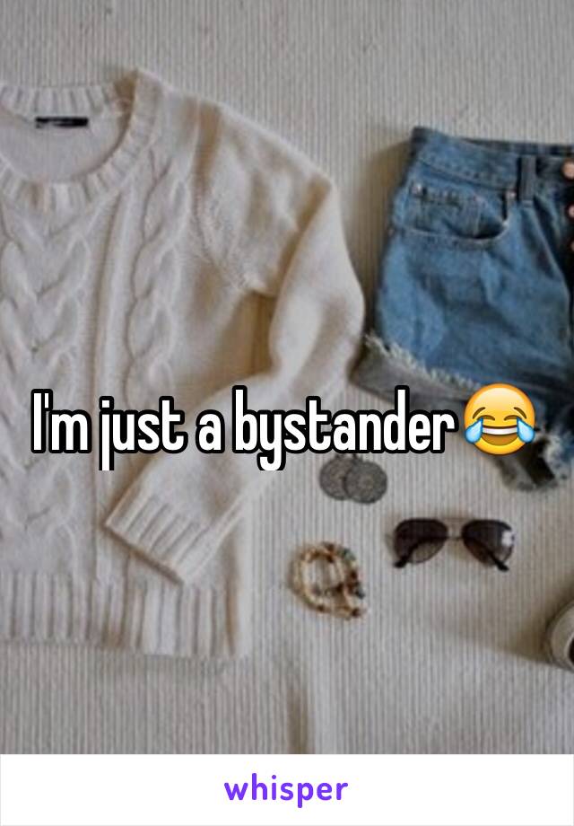 I'm just a bystander😂