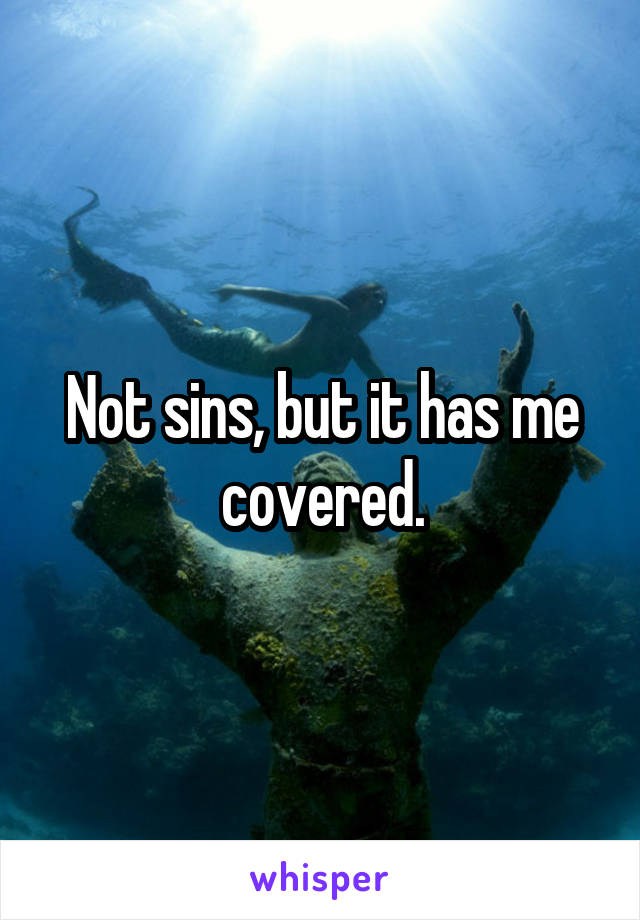 Not sins, but it has me covered.