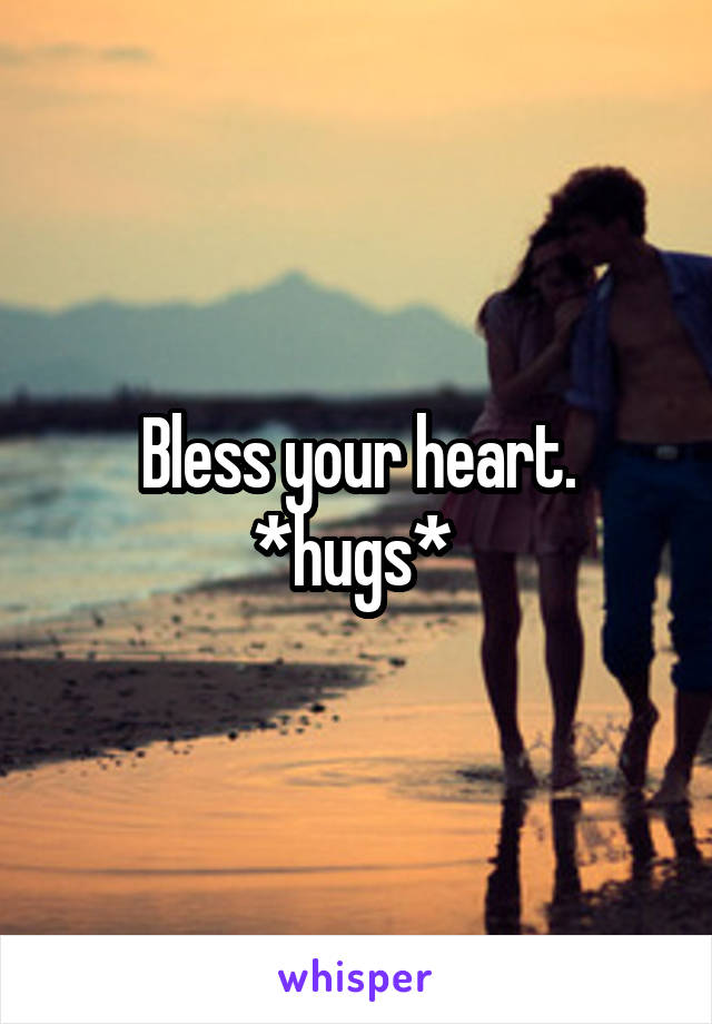 Bless your heart. *hugs* 