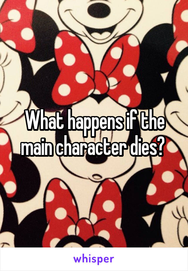 What happens if the main character dies? 