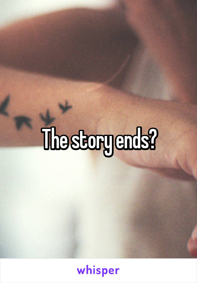 The story ends?