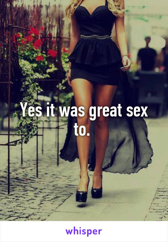 Yes it was great sex to. 