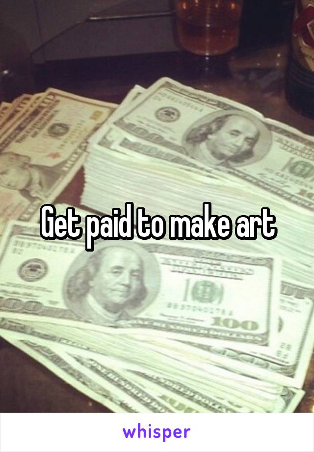 Get paid to make art