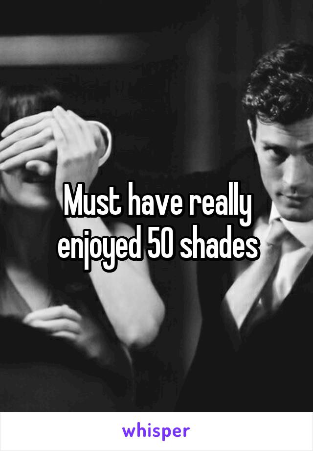 Must have really enjoyed 50 shades