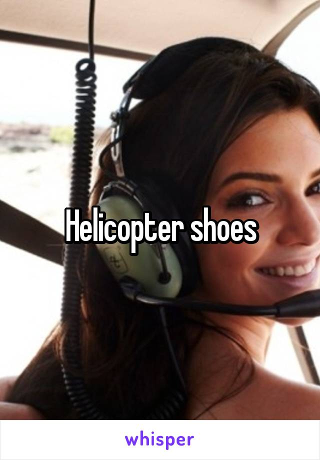 Helicopter shoes