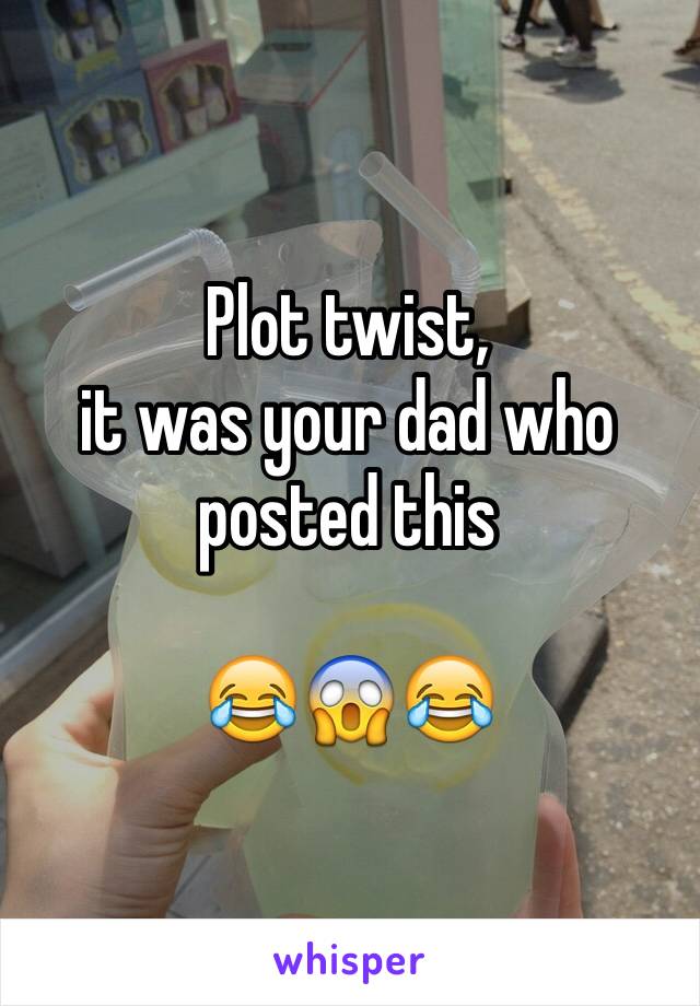 Plot twist,
it was your dad who posted this

😂😱😂