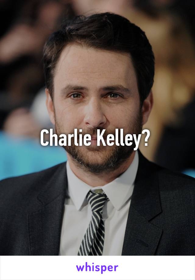 Charlie Kelley? 