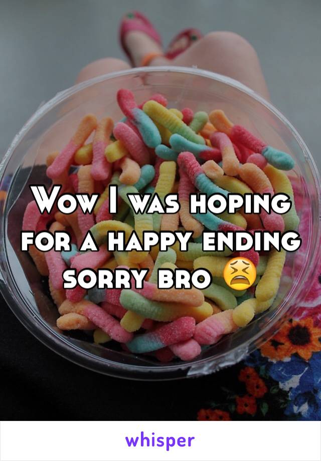 Wow I was hoping for a happy ending sorry bro 😫