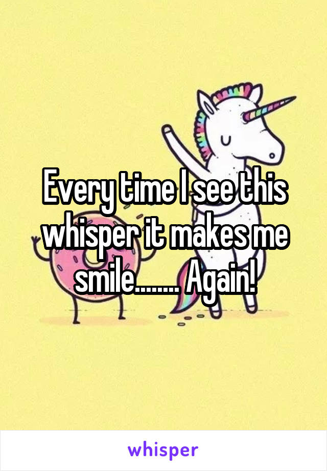 Every time I see this whisper it makes me smile........ Again!