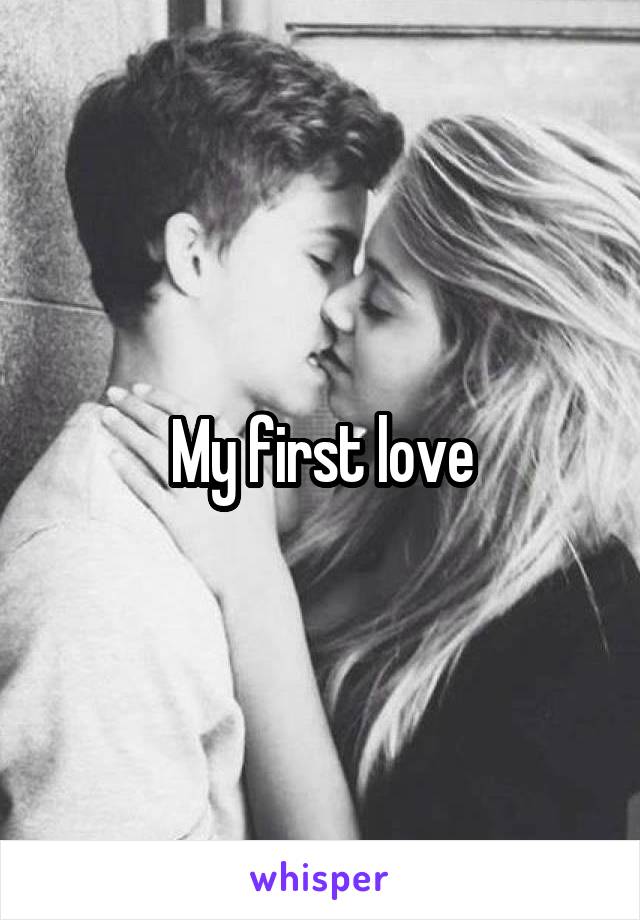 My first love