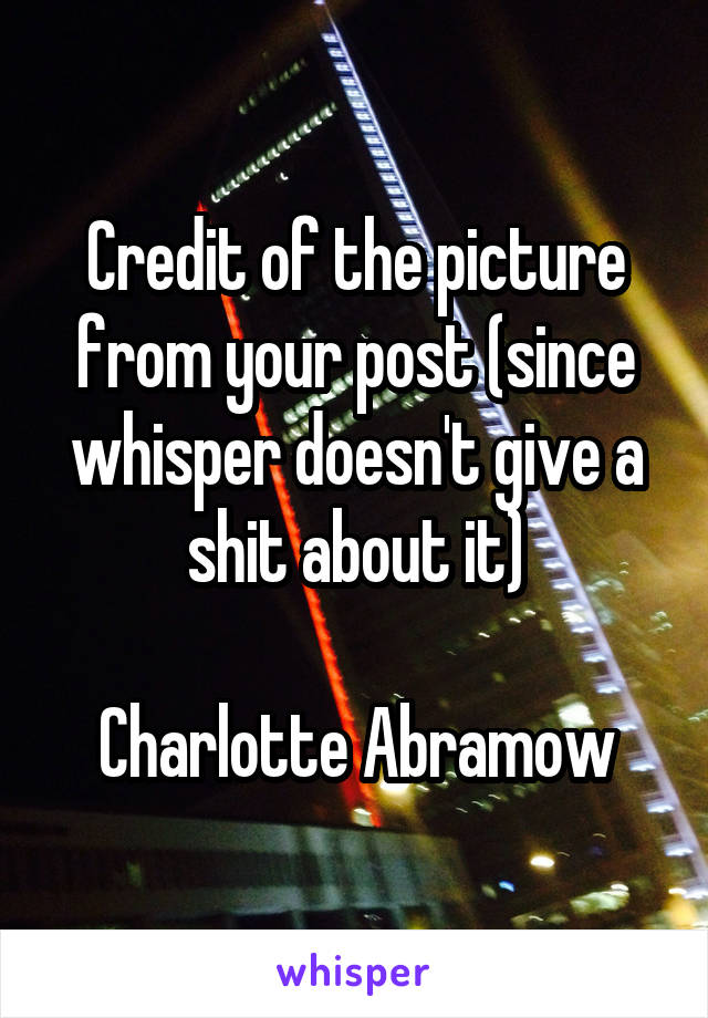 Credit of the picture from your post (since whisper doesn't give a shit about it)

Charlotte Abramow