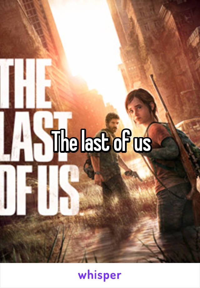 The last of us